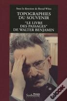 Topographies Du Souvenir ; "Le Livre Des Passages" De Walter Benjamin