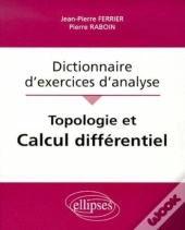 Topologie Et Calcul Différentiel - Dictionnaire D'Exercices D'Analyse