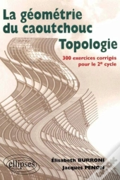 Topologie Ou La Géométrie Du Caoutchouc - 300 Exercices Corrigés Pour Le Deuxième Cycle