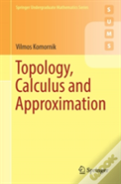 Topology, Calculus And Approximation