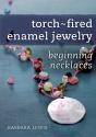 Torch-Fired Enamel Jewelry, Beginning Necklaces - Preview