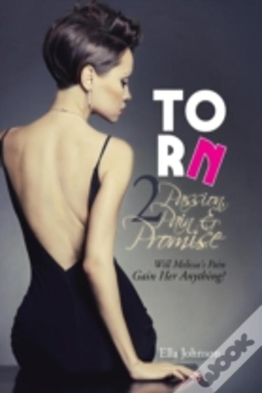 Torn 2: Passion, Pain & Promise: Will Melissa'S Pain Gain Her Anything?