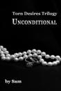 Torn Desires Trilogy...Unconditional (Book Two) - Preview