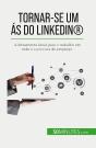 Tornar-Se Um As Do Linkedin® : A Ferramenta Ideal Para O Trabalho Em Rede E A Procura De Emprego - Preview