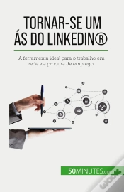 Capa do artigo Tornar-Se Um As Do Linkedin® : A Ferramenta Ideal Para O Trabalho Em Rede E A Procura De Emprego