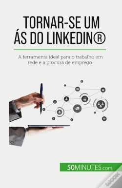 Capa do artigo Tornar-Se Um As Do Linkedin® : A Ferramenta Ideal Para O Trabalho Em Rede E A Procura De Emprego