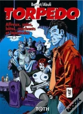 Torpedo Tome 15 ; Affreux, Sales, Bêtes, Méchants Et Immondes