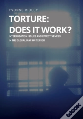 Torture - Does It Work ? Interrogation Issues And Effectiveness In The Global War On Terror