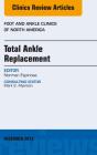 Total Ankle Replacement, An Issue Of Foot And Ankle Clinics - Preview
