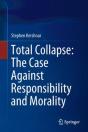 Total Collapse: The Case Against Responsibility And Morality - Preview