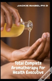 Total Complete Aromatherapy For Health Executive