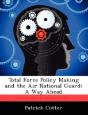 Total Force Policy Making And The Air National Guard: A Way Ahead - Preview