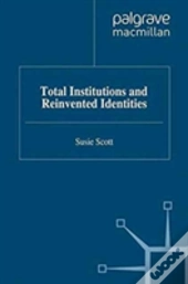Total Institutions And Reinvented Identities