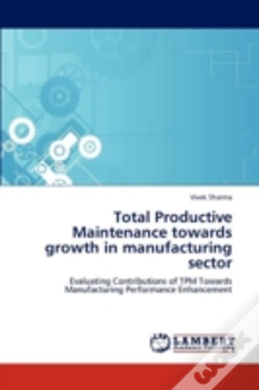 Total Productive Maintenance Towards Growth In Manufacturing Sector