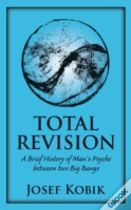 Total Revision: A Brief History Of Manã¯Â¿Â½S Psyche Between Two Big Bangs