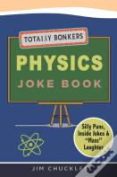 Totally Bonkers Physics Joke Book