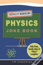 Totally Bonkers Physics Joke Book