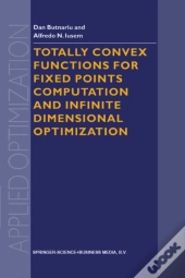 Totally Convex Functions For Fixed Points Computation And Infinite Dimensional Optimization