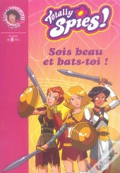 Totally Spies T.15 ; Sois Beau Et Bats-Toi