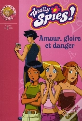 Totally Spies T.24 ; Amour Gloire Et Danger