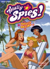 Totally Spies T.7 ; Totally Délire !