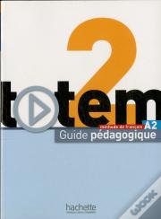 Totem 2 ; Méthode De Français A2 ; Guide Pédagogique