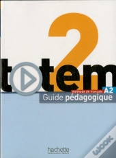 Totem 2 ; Méthode De Français A2 ; Guide Pédagogique