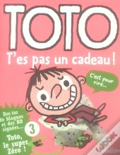 Toto, T'Es Pas Un Cadeau !