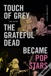 Capa do artigo Touch Of Grey, Or How The Grateful Dead Became Pop Stars