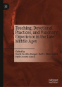 Touching, Devotional Practices, And Visionary Experience In The Late Middle Ages - Preview