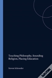 Touching Philosophy, Sounding Religion, Placing Education
