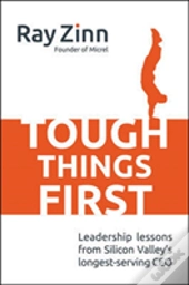 Tough Things First: Leadership Lessons From Silicon Valley'S Longest Serving Ceo