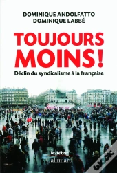 Toujours Moins ! ; Déclin Du Syndicalisme À La Française