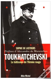 Toukhatchevski. Le Batisseur De L'Armee Rouge