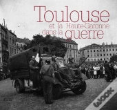 Toulouse Et La Haute-Garonne Dans La Seconde Guerre Mondiale