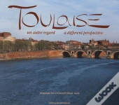 Toulouse ; Un Autre Regard / A Different Perspective