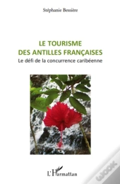 Tourisme Des Antilles Francaises . Le Défi De La Concurrence Caribéenne