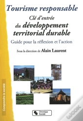 Tourisme Responsable ; Clé D'Entrée Du Développement Territorial Durable ; Guide Pour La Réflexion Et L'Action