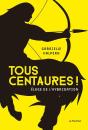 Tous Centaures ! Éloge De L'Hybridation - Preview