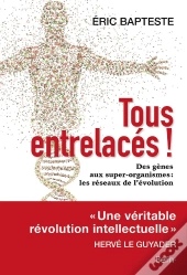 Tous Entrelacés ! Des Gènes Aux Super-Organismes : Les Réseaux De L'Évolution