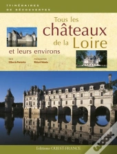 Tous Les Châteaux De La Loire Et Leurs Environs