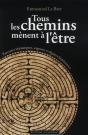 Tous Les Chemins Mènent À L'Être ; Parcours Initiatiques, Sagesses Et Figures Lumineuse - Preview