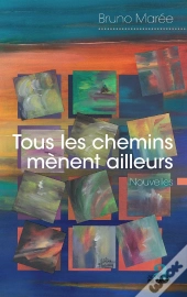 Tous Les Chemins Mènent Ailleurs