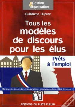 Capa do artigo Tous Les Modèles De Discours Pour Les Élus ; Prêts À L'Emploi ; Remises De Décoration, Inaugurations, Commémorations, Fêtes Diverses...