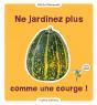 Tous Les Trucs Pour Ne Plus Jardiner Comme Une Courge - Preview