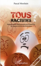 Tous Racistes ; Petit Précis Des Déterminants Psychosociaux Du Racisme Et De La Discrimination