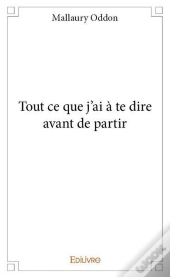 Tout Ce Que J'Ai A Te Dire Avant De Partir