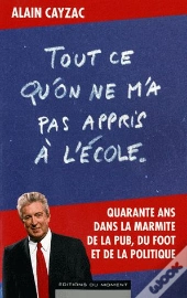Tout Ce Qu'On Ne M'A Pas Appris À L'École