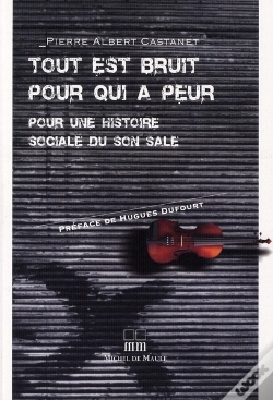 Capa do artigo Tout Est Bruit Pour Qui A Peur ; Pour Une Histoire Sociale Du Son Sale