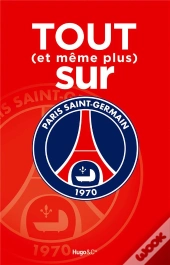 Tout (Et Même Plus) Sur Le Psg